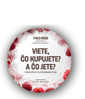 Thilo Bode: Viete čo kupujete? A čo jete?
